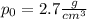 p_0=2.7 \frac{g}{cm^3}