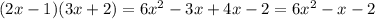 (2x-1)(3x+2)=6 x^{2} -3x+4x-2=6 x^{2}-x-2