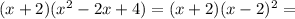 (x+2)( x^{2} -2x+4)=(x+2)(x-2)^2=