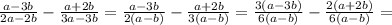 \frac{a-3b}{2a-2b} - \frac{a+2b}{3a-3b}= \frac{a-3b}{2(a-b)} - \frac{a+2b}{3(a-b)}=\frac{3(a-3b)}{6(a-b)} - \frac{2(a+2b)}{6(a-b)}=