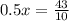 0.5x= \frac{43}{10}