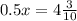 0.5x= 4\frac{3}{10}