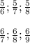 \frac{5}{6} ; \frac{5}{7} ; \frac{5}{8} \\ \\ \frac{6}{7} ; \frac{6}{8} ; \frac{6}{9} \\