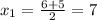 x_{1} = \frac{6+5}{2} =7