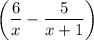 \bigg(\dfrac{6}{x} - \dfrac{5}{x+1}\bigg)