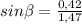 sin \beta = \frac{0,42}{1,47}