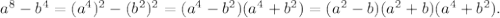 a^{8} -b^{4} = (a^{4} )^{2} -(b^{2} )^{2} = (a^{4} - b^{2} )(a^{4} + b^{2})= (a^{2} -b)(a^{2} +b)(a^{4} + b^{2}).