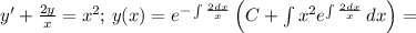 y'+\frac{2y}{x}=x^2;\,y(x)=e^{-\int\frac{2dx}{x}}\left(C+\int x^2e^{\int\frac{2dx}{x}}\,dx\right)=