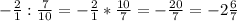 - \frac{2}{1} : \frac{7}{10} = - \frac{2}{1} * \frac{10}{7} = - \frac{20}{7} = -2 \frac{6}{7}