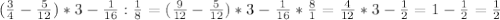 ( \frac{3}{4} - \frac{5}{12} )*3- \frac{1}{16}: \frac{1}{8} =( \frac{9}{12} - \frac{5}{12} )*3- \frac{1}{16}*\frac{8}{1}= \frac{4}{12}*3- \frac{1}{2} =1- \frac{1}{2}= \frac{1}{2}