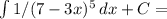 \int\limits {1/(7-3x)^5} \, dx+C =