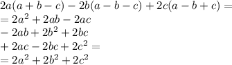 2a(a+b-c)-2b(a-b-c)+2c(a-b+c)=\\=2a^2+2ab-2ac\\-2ab+2b^2+2bc\\+2ac-2bc+2c^2=\\=2a^2+2b^2+2c^2