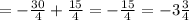 = - \frac{30}{4} + \frac{15}{4} =- \frac{15}{4}=-3 \frac{3}{4}