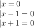 |x=0\\|x-1=0\\|x+1=0