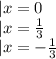 |x=0\\|x= \frac{1}{3} \\|x=- \frac{1}{3}