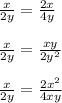 \frac{x}{2y} =\frac{2x}{4y} \\\\ \frac{x}{2y} =\frac{xy}{2y^2} \\\\\frac{x}{2y} =\frac{2x^2}{4xy}