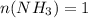 n(NH_3)=1