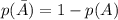 p(\bar A )= 1-p(A)