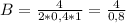 B = \frac{4}{2*0,4*1} = \frac{4}{0,8}