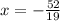 x= -\frac{52}{19}