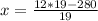 x= \frac{12*19-280}{19}