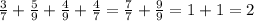 \frac{3}{7}+ \frac{5}{9}+ \frac{4}{9}+ \frac{4}{7}= \frac{7}{7}+ \frac{9}{9}=1+1=2