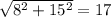 \sqrt{8^{2}+15^{2}}=17