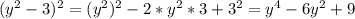 (y^2-3)^2=(y^{2} )^{2} -2*y^{2} *3+3^{2} =y^{4} -6y^{2} +9