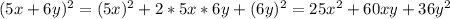 (5x+6y)^2=(5x)^{2} +2*5x*6y+(6y)^{2} =25x^{2} +60xy+36y^{2}