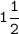 \tt\displaystyle 1\frac{1}{2}