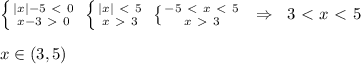 \left \{ {{|x|-5\ \textless \ 0} \atop {x-3\ \textgreater \ 0}} \right. \; \left \{ {{|x|\ \textless \ 5} \atop {x\ \textgreater \ 3}} \right. \; \left \{ {{-5\ \textless \ x\ \textless \ 5} \atop {x\ \textgreater \ 3}} \right.\; \; \Rightarrow \; \; 3\ \textless \ x\ \textless \ 5\\\\x\in(3,5)