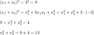 (x_1+x_2)^2=3^2=9\\\\(x_1+x_2)^2=x_1^2+2x_1x_2+x_2^2=x_1^2+x_2^2+2\cdot (-2)\\\\9=x_1^2+x_2^2-4\\\\x_1^2+x_2^2=9+4=13\\