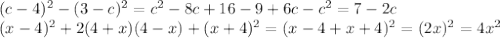 (c-4)^{2} -(3-c)^{2} = c^{2} - 8c+16 - 9+6c-c^{2} = 7 - 2c \\ &#10; (x-4)^{2} +2(4+x)(4-x)+(x+4)^{2} = ( x-4 + x+4)^{2} = ( 2x)^{2} = 4 x^{2} \\