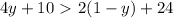 4y+10\ \textgreater \ 2 (1-y)+24