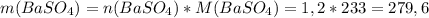 m(BaSO_4)=n(BaSO_4)*M(BaSO_4)=1,2*233=279,6