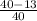 \frac{40-13}{40}