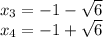 x_{3}=-1- \sqrt{6} \\ x_{4}=-1+ \sqrt{6}