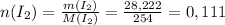 n(I_2)= \frac{m(I_2)}{M(I_2)}= \frac{28,222}{254}=0,111