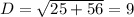 D= \sqrt{25+56}= 9