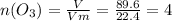 n(O_3)= \frac{V}{Vm} = \frac{89.6}{22.4} =4