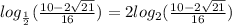 log_{ \frac{1}{2} }( \frac{10 - 2 \sqrt{21} }{16} ) = 2log_{ 2}( \frac{10 - 2 \sqrt{21} }{16} )