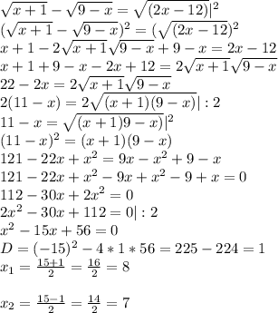 \sqrt{x+1}-\sqrt{9-x}=\sqrt{(2x-12)} |^2\\ (\sqrt{x+1}-\sqrt{9-x})^2=(\sqrt{(2x-12})^2}\\ x+1-2\sqrt{x+1}\sqrt{9-x}+9-x=2x-12 \\ x+1+9-x-2x+12=2\sqrt{x+1}\sqrt{9-x} \\ 22-2x=2\sqrt{x+1}\sqrt{9-x} \\ 2(11-x)=2\sqrt{(x+1)(9-x)}|:2 \\ 11-x=\sqrt{(x+1)9-x)}|^2 \\ (11-x)^2=(x+1)(9-x) \\ 121-22x+x^2=9x-x^2+9-x \\ 121-22x+x^2-9x+x^2-9+x=0 \\ 112-30x+2x^2=0 \\2x^2-30x+112=0|:2 \\ x^2-15x+56=0 \\ D=(-15)^2-4*1*56=225-224=1 \\ x_{1}=\frac{15+1}{2}=\frac{16}{2}=8 \\ \\ x_{2}=\frac{15-1}{2}=\frac{14}{2}=7