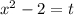 x^2-2 = t