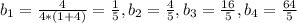 b_{1}= \frac{4}{4*(1+4)}=\frac{1}{5}, b_{2}=\frac{4}{5}, b_{3}=\frac{16}{5}, b_{4}=\frac{64}{5}