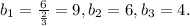 b_{1}= \frac{6}{\frac{2}{3}}=9, b_{2}=6, b_{3}=4.