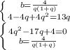 \left \{ {{b=\frac{4}{q(1+q)}}} \atop {4-4q+4q^2=13q}}} \right. \\ \left \{ {{4q^2-17q+4=0}}} \atop {b=\frac{4}{q(1+q)}}} \right.