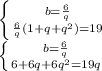 \left \{ {{b= \frac{6}{q} } \atop {\frac{6}{q}(1+q+q^2)=19}} \right. \\ \left \{ {{b= \frac{6}{q} } \atop {6+6q+6q^2=19q}} \right.