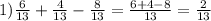 1) \frac{6}{13}+ \frac{4}{13}- \frac{8}{13}= \frac{6+4-8}{13}= \frac{2}{13}