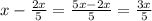 x- \frac{2x}{5} = \frac{5x-2x}{5}= \frac{3x}{5}