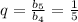 q= \frac{ b_{5} }{b_{4} } = \frac{1}{5}